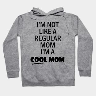 I'm not like a regular mom I'm a cool mom Hoodie